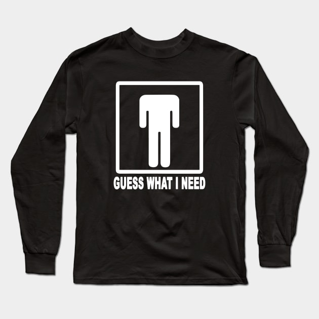 Guess What I Need Long Sleeve T-Shirt by ZimBom Designer